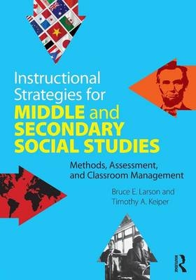 Instructional Strategies for Middle and Secondary Social Studies - Bruce E. Larson, Timothy A. Keiper