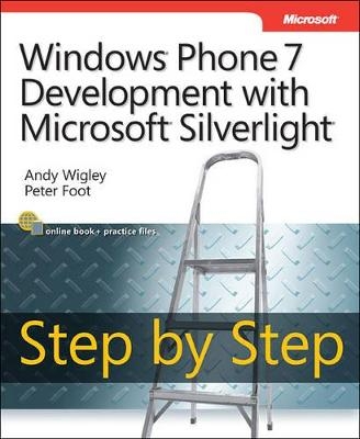 Windows Phone 7 Development with Microsoft Silverlight Step by Step - Andy Wigley, Peter Foot