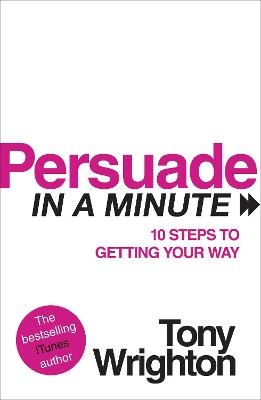 Persuade in a Minute - Tony Wrighton