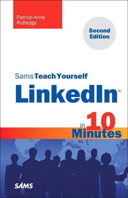 Sams Teach Yourself LinkedIn in 10 Minutes - Patrice-Anne Rutledge