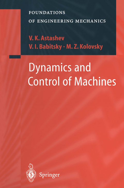 Dynamics and Control of Machines - V.K. Astashev, V.I. Babitsky, M.Z. Kolovsky
