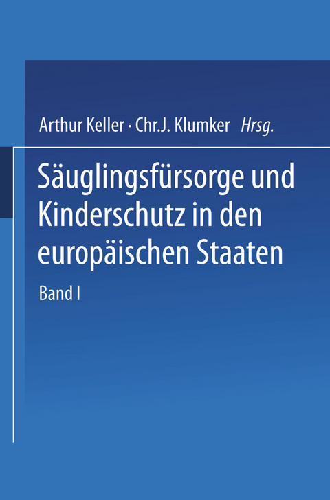 Säuglingsfürsorge und Kinderschutz in den europäischen Staaten - I. Andersson, E. Ausset, E. Basenau, N. Berend, A. von Bonsdorf, I.P. Cardamatis, A. Dingwall, G.A. Dotti, G. Dufort, S. Engel, J.A. Forselles, St. Friis, Ed. Geutens, J. Graanboom, S. Gracosky, E. Hagenbach, P. Heiberg, J. von Heuste, G. Horn, A. Johannessen