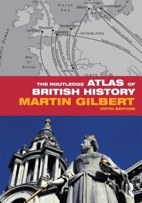 The Routledge Atlas of British History - Martin Gilbert