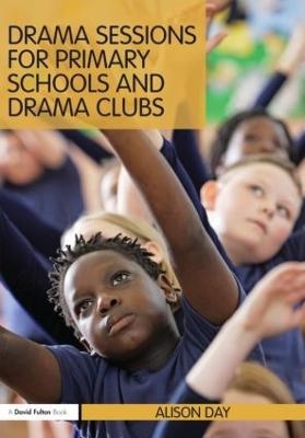 Drama Sessions for Primary Schools and Drama Clubs - Alison Day