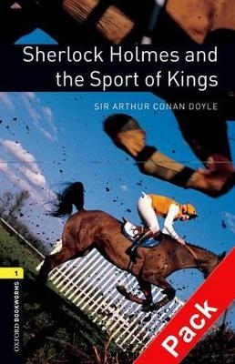Oxford Bookworms Library: Level 1:: Sherlock Holmes and the Sport of Kings audio CD pack - Sir Arthur Conan Doyle