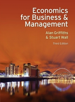 Economics for Business and Management - Alan Griffiths, Stuart Wall