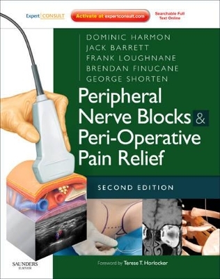 Peripheral Nerve Blocks and Peri-Operative Pain Relief - Dominic Harmon, Jack Barrett, Frank Loughnane, Brendan T. Finucane, George Shorten