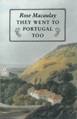 They Went to Portugal Too - Rose Macaulay