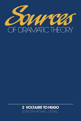 Sources of Dramatic Theory: Volume 2, Voltaire to Hugo - 