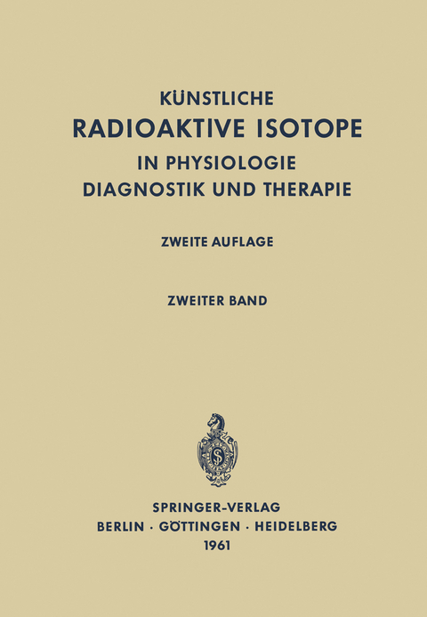 Radioactive Isotopes in Physiology Diagnostics and Therapy / Künstliche Radioaktive Isotope in Physiologie Diagnostik und Therapie - 