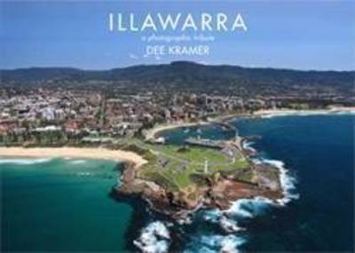 Illawarra A Photographic Tribute - Dee Kramer