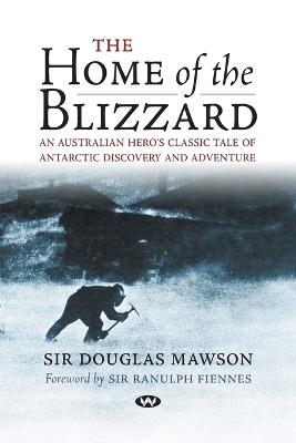 The Home of the Blizzard - Sir Douglas Mawson