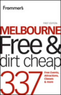 Frommer's Melbourne Free and Dirt Cheap - Lee Mylne