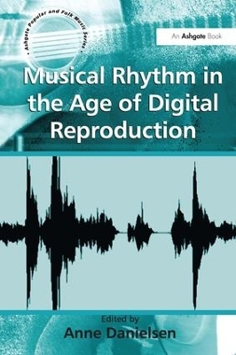 Musical Rhythm in the Age of Digital Reproduction - 