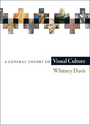 A General Theory of Visual Culture - Whitney Davis