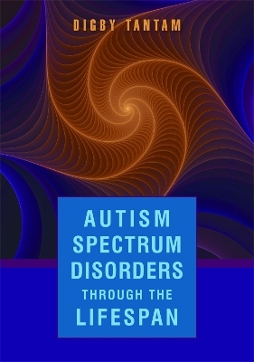 Autism Spectrum Disorders Through the Life Span - Digby Tantam