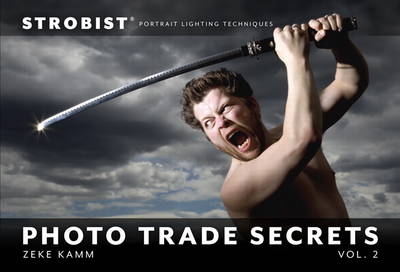 Strobist Photo Trade Secrets, Volume 2 - Zeke Kamm