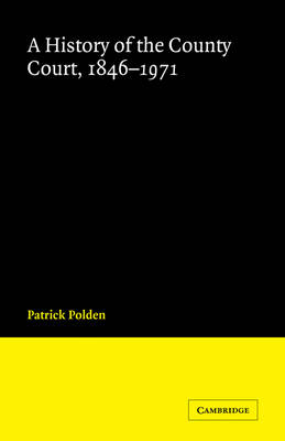 A History of the County Court, 1846–1971 - Patrick Polden