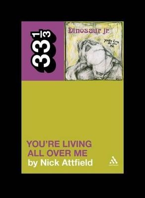 Dinosaur Jr.'s You're Living All Over Me - Nick Attfield