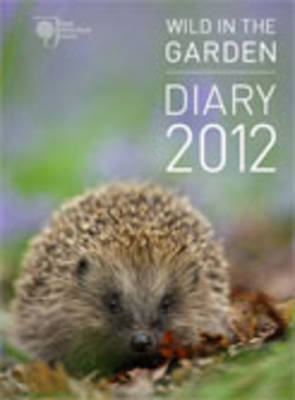 RHS Wild in the Garden Diary 2012 -  Royal Horticultural Society