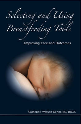 Selecting and Using Breastfeeding Tools - Catherine Watson Genna