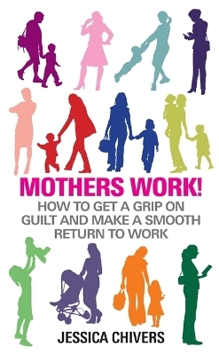 Mothers Work! - Jessica Chivers