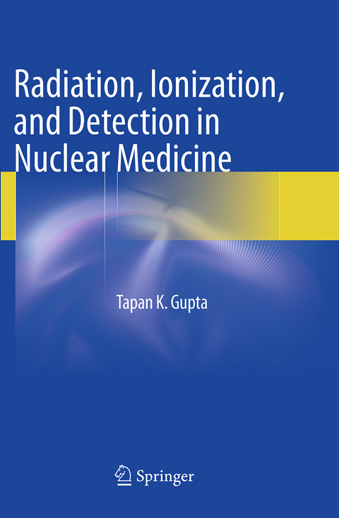Radiation, Ionization, and Detection in Nuclear Medicine - Tapan K. Gupta