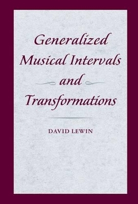 Generalized Musical Intervals and Transformations - David Lewin