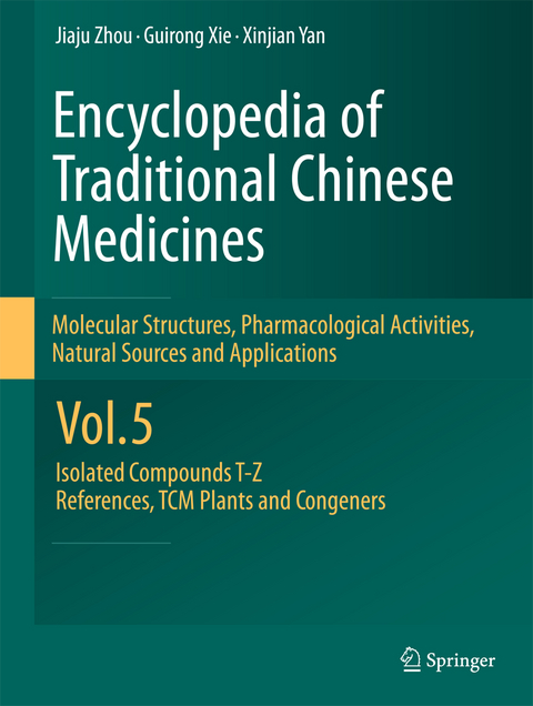 Encyclopedia of Traditional Chinese Medicines - Molecular Structures, Pharmacological Activities, Natural Sources and Applications - Jiaju Zhou, Guirong Xie, Xinjian Yan