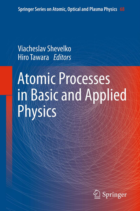 Atomic Processes in Basic and Applied Physics - 