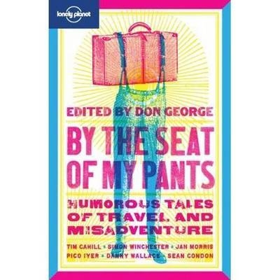 By the Seat of My Pants - Simon Winchester, Sean Condon, Don George, Pico Iyer, Jan Morris
