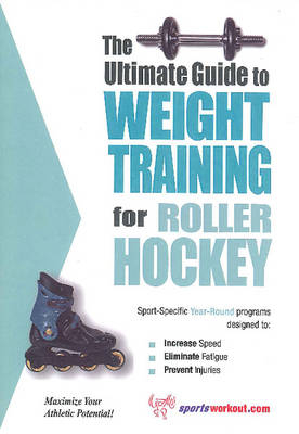 Ultimate Guide to Weight Training for Roller Hockey - Robert G Price