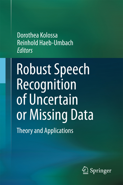 Robust Speech Recognition of Uncertain or Missing Data - 