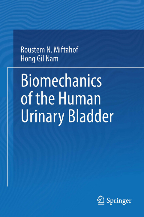 Biomechanics of the Human Urinary Bladder - Roustem N. Miftahof, Hong Gil Nam