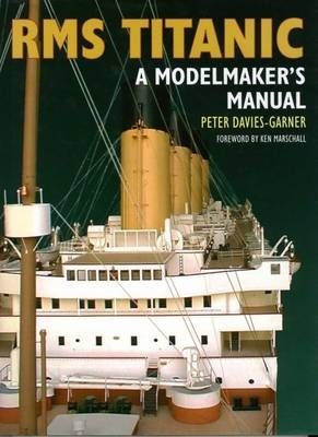 RMS Titanic: a Modelmaker's Manual - Peter Davies-Garner