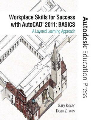 Workplace Skills for Success with AutoCAD 2011 - Gary Koser, Dean Zirwas, - Autodesk