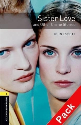 Oxford Bookworms Library: Level 1:: Sister Love and Other Crime Stories audio CD pack - John Escott