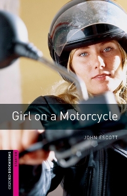 Oxford Bookworms Library: Starter Level:: Girl on a Motorcycle - John Escott