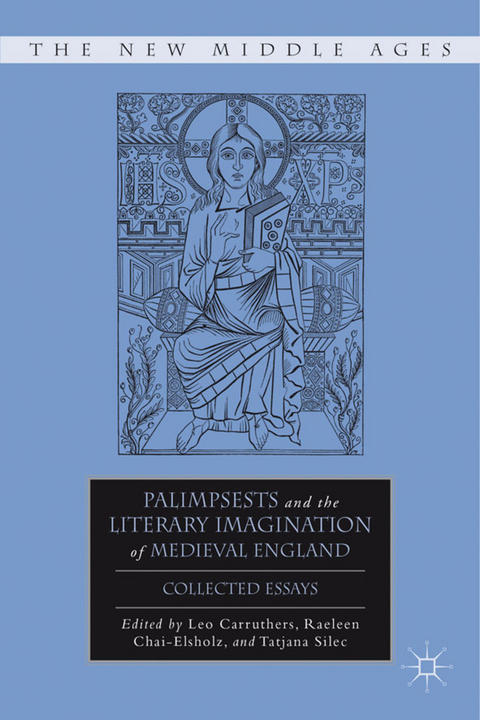 Palimpsests and the Literary Imagination of Medieval England - Tatjana Silec, R. Chai-Elsholz, L. Carruthers