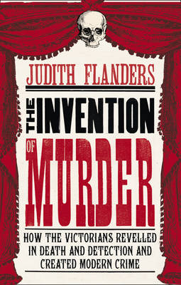Invention of Murder - Judith Flanders