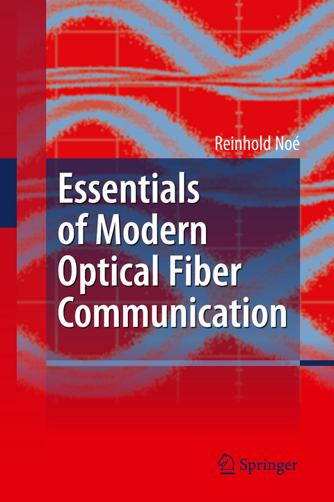 Essentials of Modern Optical Fiber Communication - Reinhold Noé