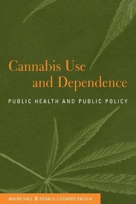 Cannabis Use and Dependence - Wayne Hall, Rosalie Liccardo Pacula