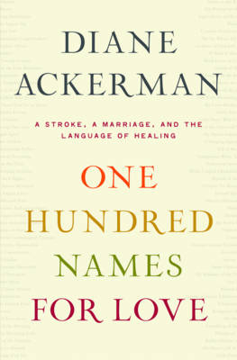 One Hundred Names for Love - Diane Ackerman