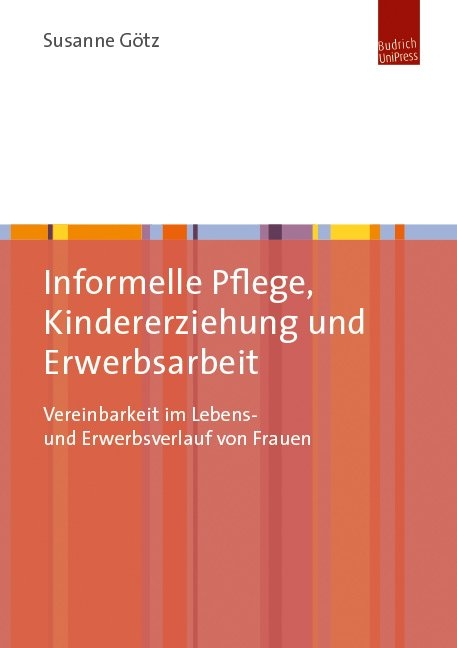 Informelle Pflege, Kindererziehung und Erwerbsarbeit - Susanne Götz