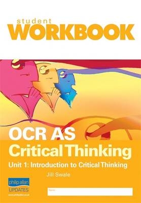 OCR AS Critical Thinking Unit 1: Introduction to Critical Thinking Workbook - Jill Swale