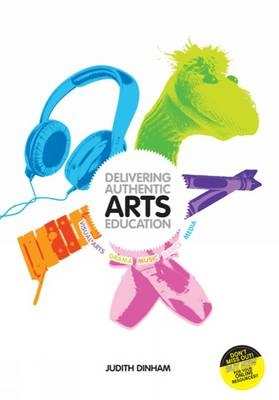 Delivering Authentic Arts Education - Judith Dinham