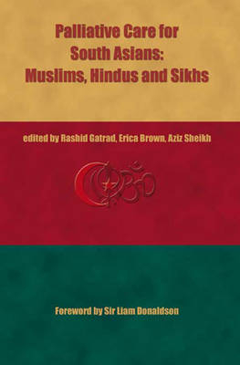 Palliative Care for South Asians, Hindus, Muslims and Sikhs - A. R. Gatrad, A. Sheikh
