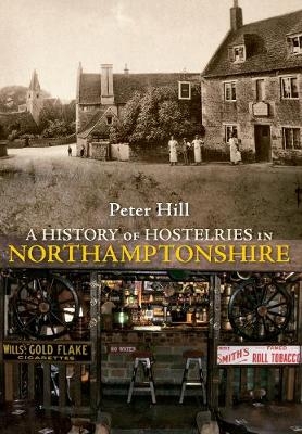 A History of Hostelries in Northamptonshire - Peter Hill