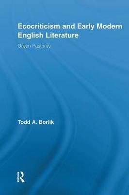 Ecocriticism and Early Modern English Literature - Todd A. Borlik