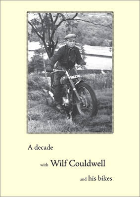 A Decade with Wilf Couldwell and His Bikes - Wilf Couldwell
